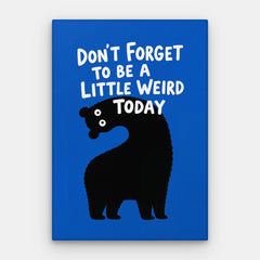 Be A Little Weird Canvas